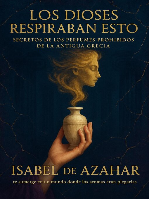 Title details for Los dioses respiraban esto. Secretos de los perfumes prohibidos de la antigua Grecia by Isabel de Azahar - Available